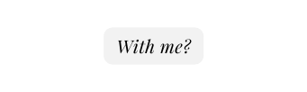 With me